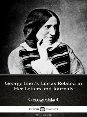 cover image of George Eliot's Life as Related in Her Letters and Journals by George Eliot--Delphi Classics (Illustrated)